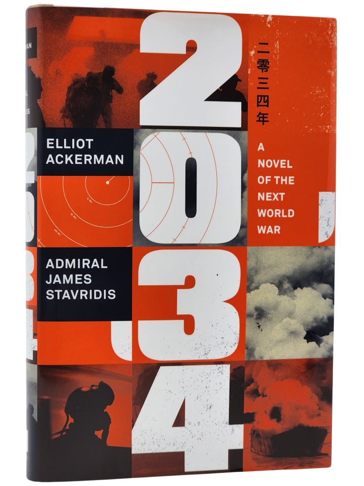 #10845 2034: A Novel of the Next World War. Eliot Ackerman, Admiral James Stavridis.