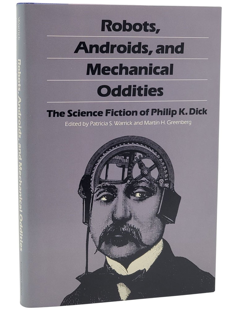 #11033 Robots, Androids, and Mechanical Oddities by Philip K. Dick. Philip K. Dick.