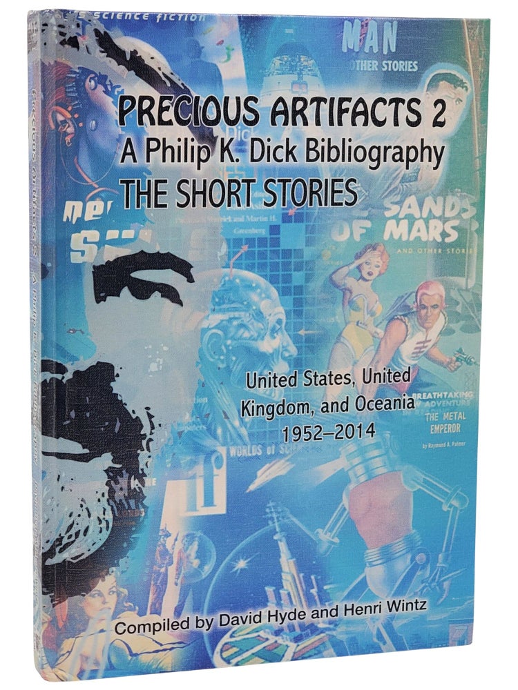 #11088 Precious Artifacts 2: A Philip K. Dick Bibliography. Philip K. Dick, Henri Wintz, David Hyde.