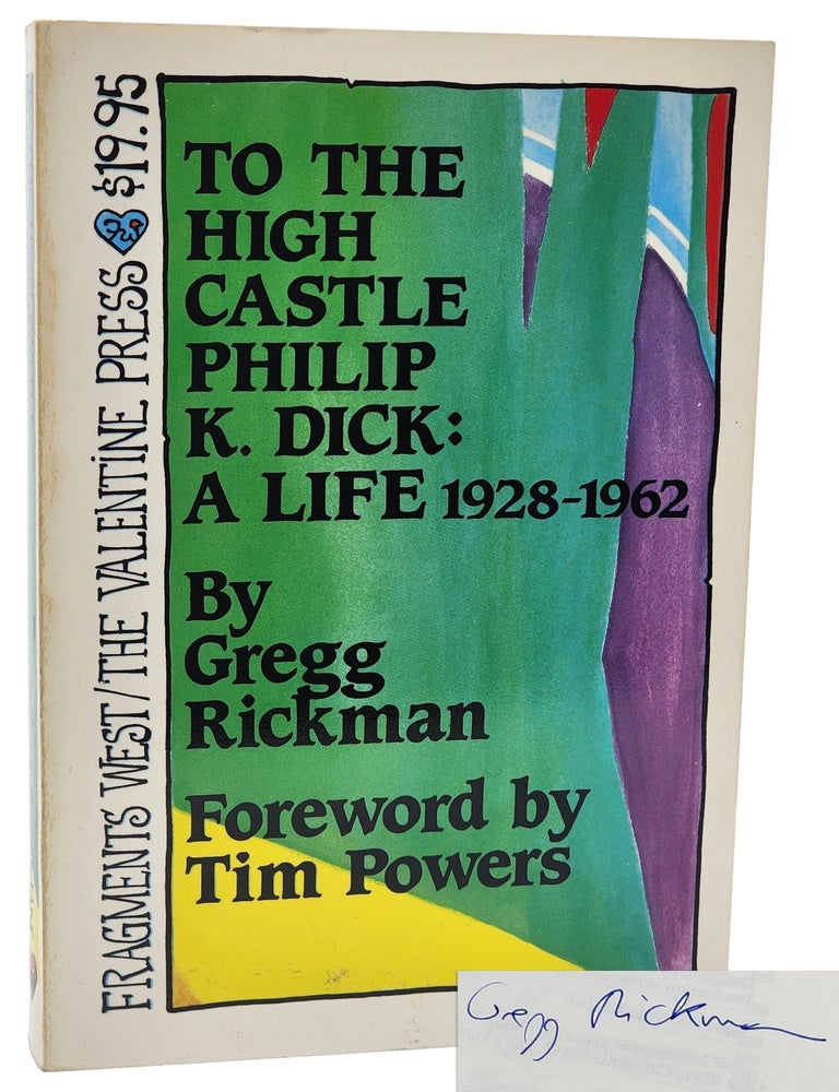 #11180 Philip K. Dick: To the High Castle Philip K. Dick: A Life 1928-1962. Philip K. Dick, Gregg Rickman.