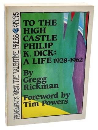 Philip K. Dick: To the High Castle Philip K. Dick: A Life 1928-1962