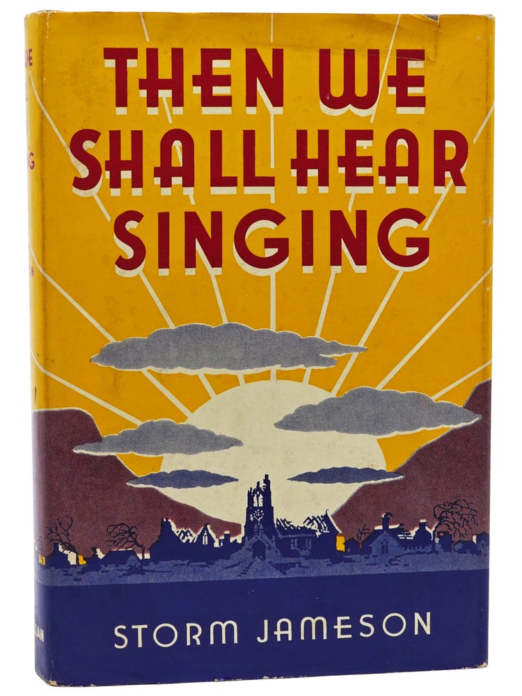 #11392 Then We Shall Hear Singing. Storm Jameson.